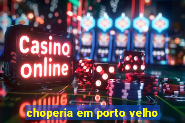 choperia em porto velho